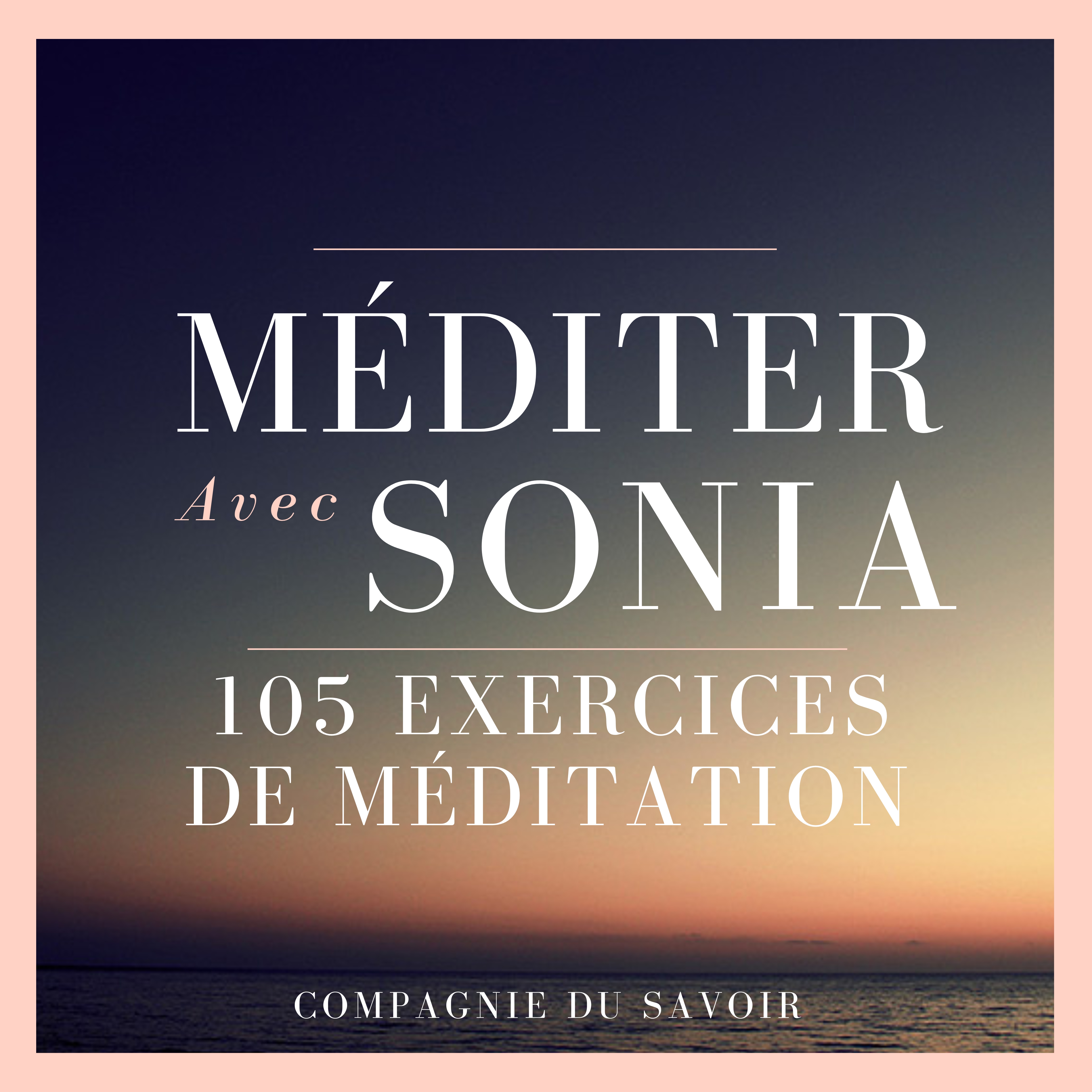 Méditer avec Sonia - 105 exercices de méditation