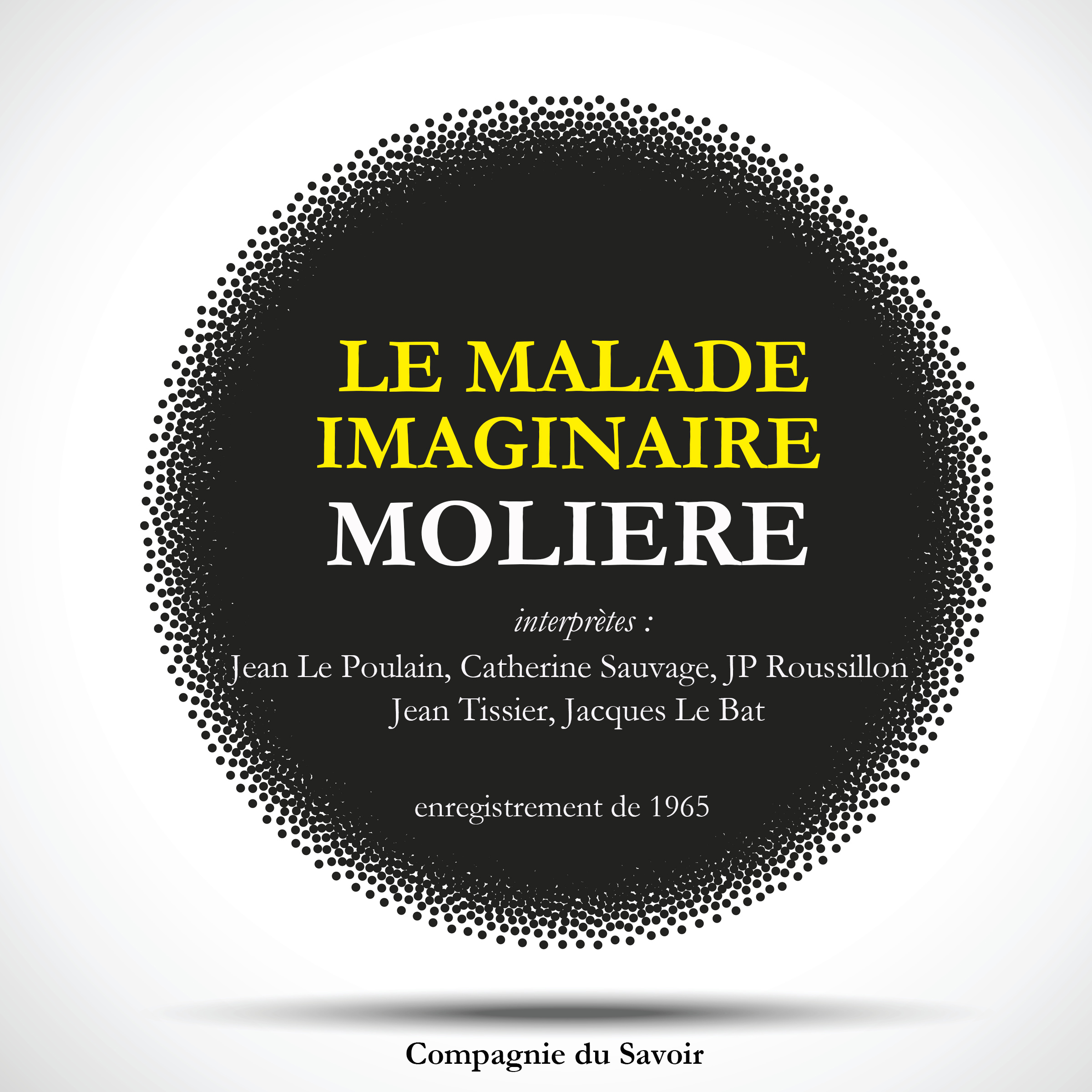 Le Malade Imaginaire de Molière Compagnie du Savoir