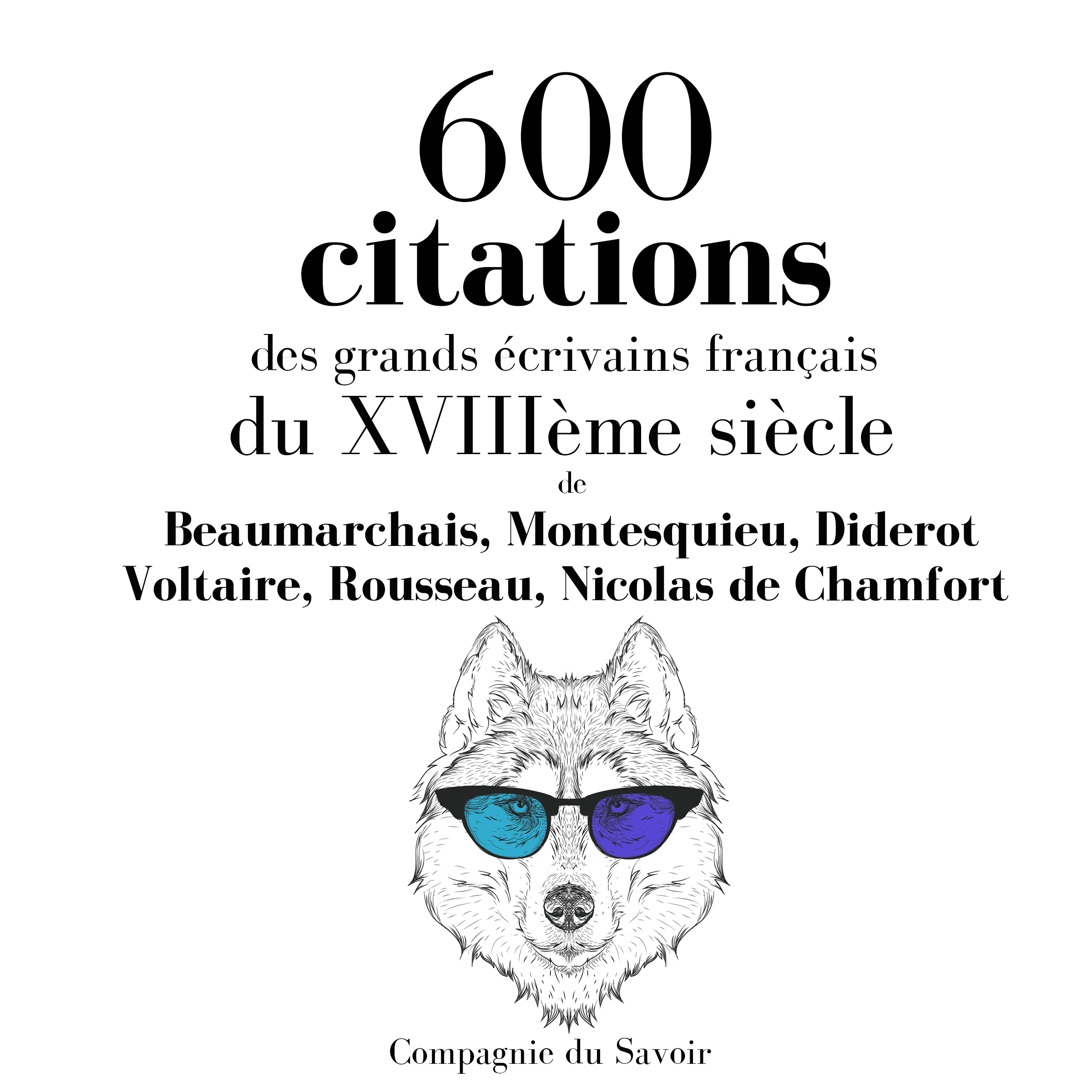 600 Citations Des Grands Ecrivains Francais Du Xviiieme Siecle Compagnie Du Savoir 600 Citations Des Grands Ecrivains Francais Du Xviiieme Siecle Compagnie Du Savoir