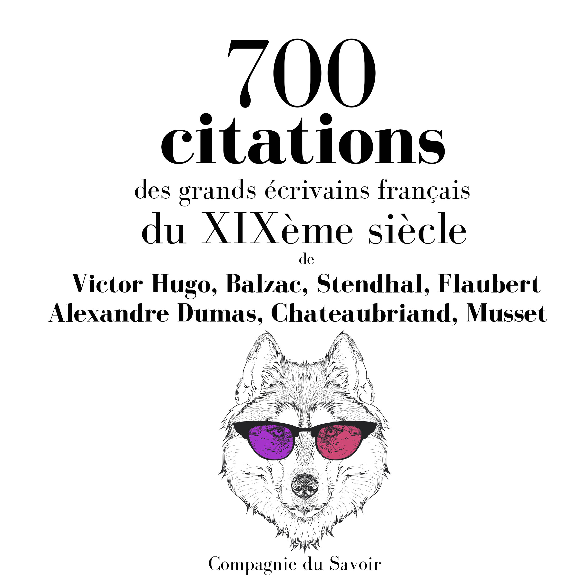 700 Citations Des Grands Ecrivains Francais Du Xixeme Siecle Compagnie Du Savoir 700 Citations Des Grands Ecrivains Francais Du Xixeme Siecle Compagnie Du Savoir