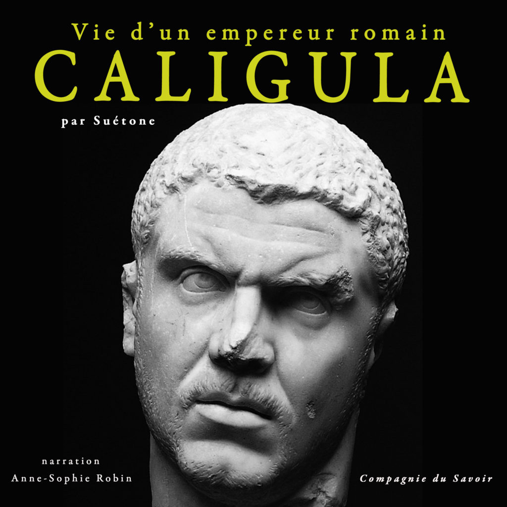 Caligula, vie d�un empereur romain Compagnie du Savoir Caligula, vie d�un empereur romain Compagnie du Savoir